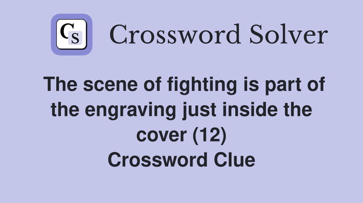 The scene of fighting is part of the engraving just inside the cover